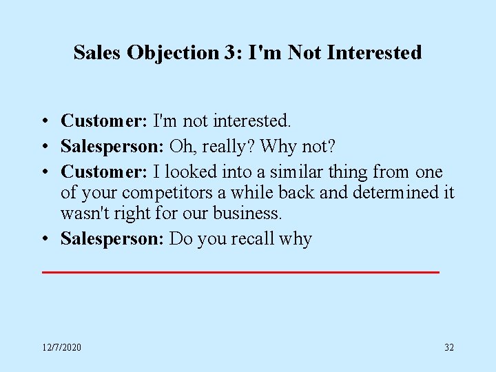 Sales Objection 3: I'm Not Interested • Customer: I'm not interested. • Salesperson: Oh,