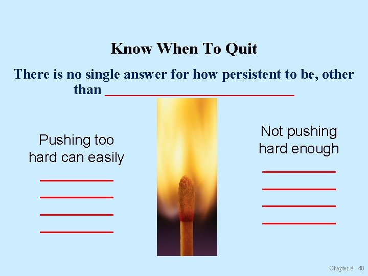 Know When To Quit There is no single answer for how persistent to be,