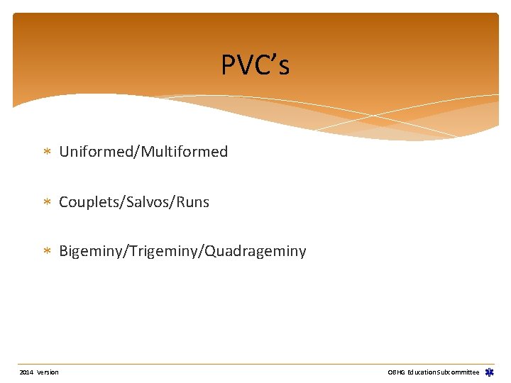 PVC’s Uniformed/Multiformed Couplets/Salvos/Runs Bigeminy/Trigeminy/Quadrageminy 2014 Version OBHG Education Subcommittee PVC’s Uniformed/Multiformed Couplets/Salvos/Runs Bigeminy/Trigeminy/Quadrageminy 2014 Version OBHG Education Subcommittee