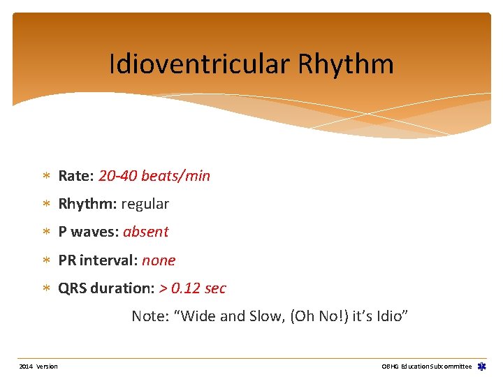 Idioventricular Rhythm Rate: 20 -40 beats/min Rhythm: regular P waves: absent PR interval: none Idioventricular Rhythm Rate: 20 -40 beats/min Rhythm: regular P waves: absent PR interval: none
