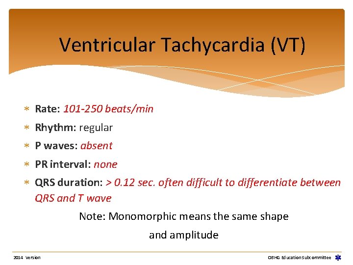 Ventricular Tachycardia (VT) Rate: 101 -250 beats/min Rhythm: regular P waves: absent PR interval: Ventricular Tachycardia (VT) Rate: 101 -250 beats/min Rhythm: regular P waves: absent PR interval: