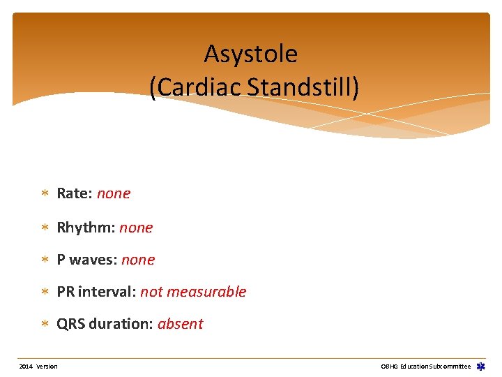 Asystole (Cardiac Standstill) Rate: none Rhythm: none P waves: none PR interval: not measurable Asystole (Cardiac Standstill) Rate: none Rhythm: none P waves: none PR interval: not measurable