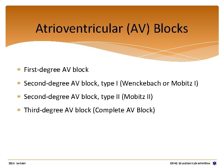 Atrioventricular (AV) Blocks First-degree AV block Second-degree AV block, type I (Wenckebach or Mobitz Atrioventricular (AV) Blocks First-degree AV block Second-degree AV block, type I (Wenckebach or Mobitz