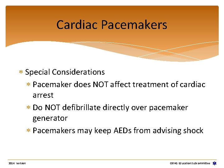 Cardiac Pacemakers Special Considerations Pacemaker does NOT affect treatment of cardiac arrest Do NOT Cardiac Pacemakers Special Considerations Pacemaker does NOT affect treatment of cardiac arrest Do NOT