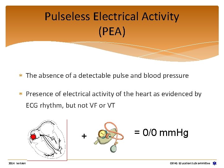 Pulseless Electrical Activity (PEA) The absence of a detectable pulse and blood pressure Presence Pulseless Electrical Activity (PEA) The absence of a detectable pulse and blood pressure Presence