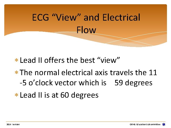 ECG “View” and Electrical Flow Lead II offers the best “view” The normal electrical ECG “View” and Electrical Flow Lead II offers the best “view” The normal electrical