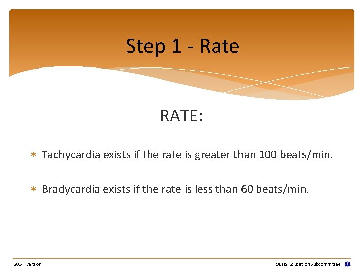 Step 1 - Rate RATE: Tachycardia exists if the rate is greater than 100 Step 1 - Rate RATE: Tachycardia exists if the rate is greater than 100