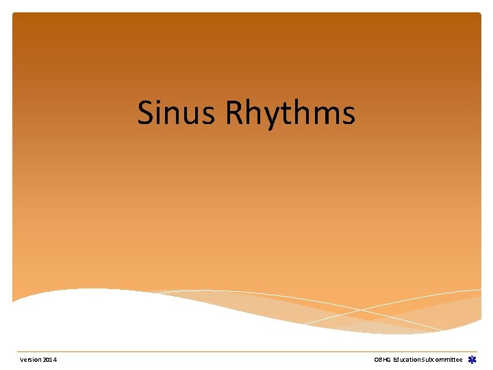 Sinus Rhythms Version 2014 OBHG Education Subcommittee Sinus Rhythms Version 2014 OBHG Education Subcommittee