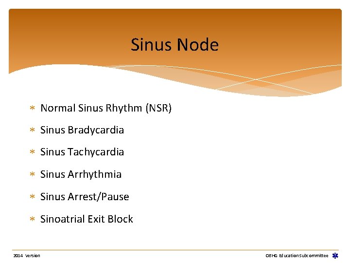 Sinus Node Normal Sinus Rhythm (NSR) Sinus Bradycardia Sinus Tachycardia Sinus Arrhythmia Sinus Arrest/Pause Sinus Node Normal Sinus Rhythm (NSR) Sinus Bradycardia Sinus Tachycardia Sinus Arrhythmia Sinus Arrest/Pause