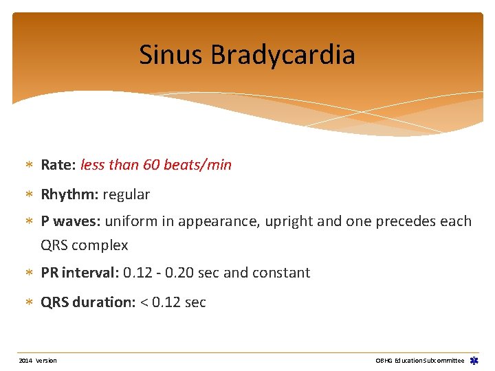 Sinus Bradycardia Rate: less than 60 beats/min Rhythm: regular P waves: uniform in appearance, Sinus Bradycardia Rate: less than 60 beats/min Rhythm: regular P waves: uniform in appearance,