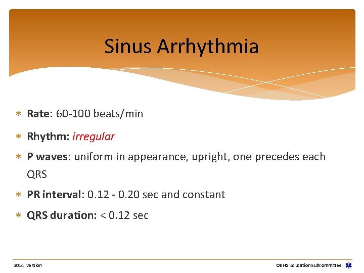Sinus Arrhythmia Rate: 60 -100 beats/min Rhythm: irregular P waves: uniform in appearance, upright, Sinus Arrhythmia Rate: 60 -100 beats/min Rhythm: irregular P waves: uniform in appearance, upright,