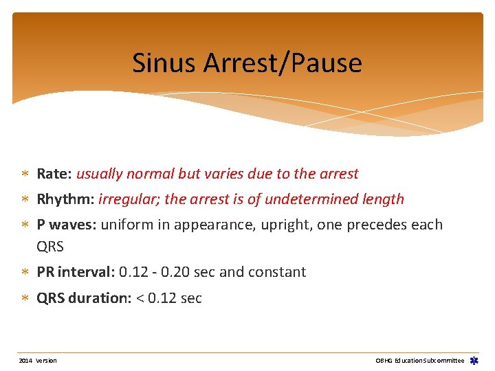 Sinus Arrest/Pause Rate: usually normal but varies due to the arrest Rhythm: irregular; the Sinus Arrest/Pause Rate: usually normal but varies due to the arrest Rhythm: irregular; the