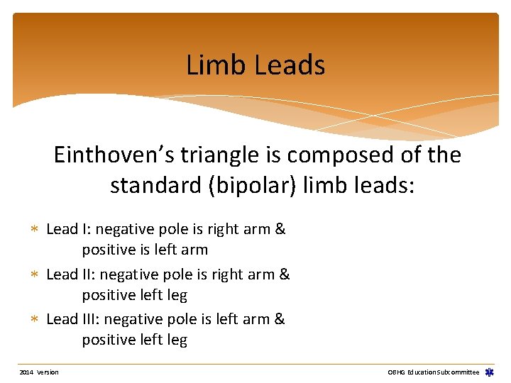 Limb Leads Einthoven’s triangle is composed of the standard (bipolar) limb leads: Lead I: Limb Leads Einthoven’s triangle is composed of the standard (bipolar) limb leads: Lead I: