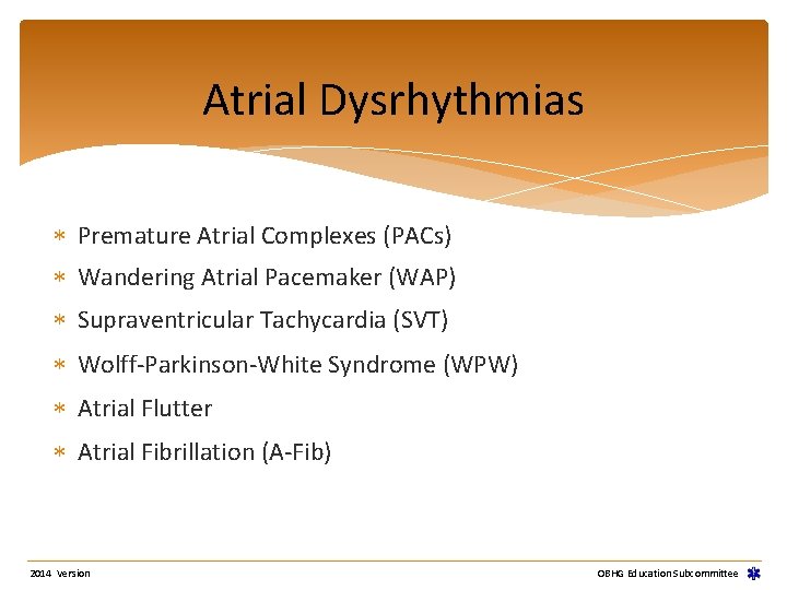 Atrial Dysrhythmias Premature Atrial Complexes (PACs) Wandering Atrial Pacemaker (WAP) Supraventricular Tachycardia (SVT) Wolff-Parkinson-White Atrial Dysrhythmias Premature Atrial Complexes (PACs) Wandering Atrial Pacemaker (WAP) Supraventricular Tachycardia (SVT) Wolff-Parkinson-White