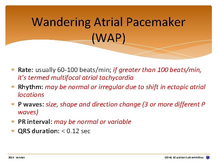 Wandering Atrial Pacemaker (WAP) Rate: usually 60 -100 beats/min; if greater than 100 beats/min, Wandering Atrial Pacemaker (WAP) Rate: usually 60 -100 beats/min; if greater than 100 beats/min,