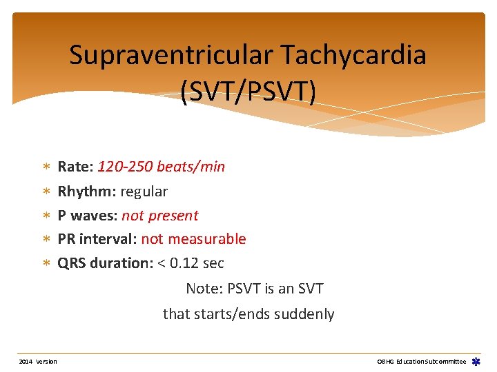 Supraventricular Tachycardia (SVT/PSVT) Rate: 120 -250 beats/min Rhythm: regular P waves: not present PR Supraventricular Tachycardia (SVT/PSVT) Rate: 120 -250 beats/min Rhythm: regular P waves: not present PR