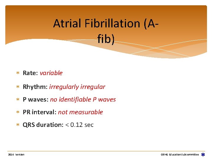 Atrial Fibrillation (Afib) Rate: variable Rhythm: irregularly irregular P waves: no identifiable P waves Atrial Fibrillation (Afib) Rate: variable Rhythm: irregularly irregular P waves: no identifiable P waves