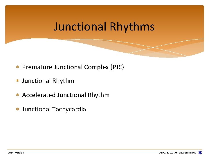 Junctional Rhythms Premature Junctional Complex (PJC) Junctional Rhythm Accelerated Junctional Rhythm Junctional Tachycardia 2014 Junctional Rhythms Premature Junctional Complex (PJC) Junctional Rhythm Accelerated Junctional Rhythm Junctional Tachycardia 2014