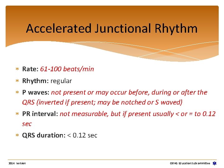 Accelerated Junctional Rhythm Rate: 61 -100 beats/min Rhythm: regular P waves: not present or Accelerated Junctional Rhythm Rate: 61 -100 beats/min Rhythm: regular P waves: not present or