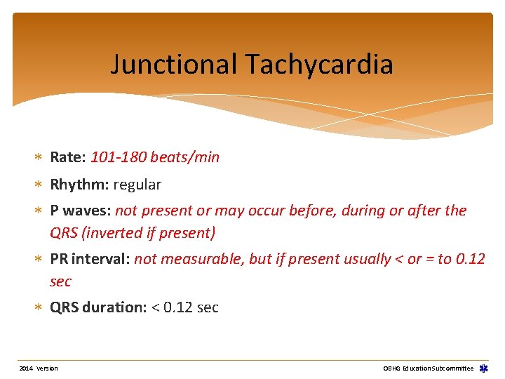 Junctional Tachycardia Rate: 101 -180 beats/min Rhythm: regular P waves: not present or may Junctional Tachycardia Rate: 101 -180 beats/min Rhythm: regular P waves: not present or may