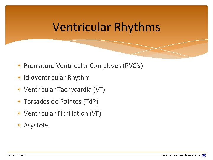 Ventricular Rhythms Premature Ventricular Complexes (PVC's) Idioventricular Rhythm Ventricular Tachycardia (VT) Torsades de Pointes Ventricular Rhythms Premature Ventricular Complexes (PVC's) Idioventricular Rhythm Ventricular Tachycardia (VT) Torsades de Pointes