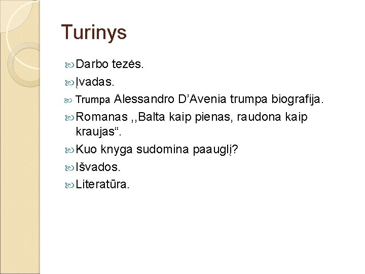 Turinys Darbo tezės. Įvadas. Trumpa Alessandro D’Avenia trumpa biografija. Romanas , , Balta kaip