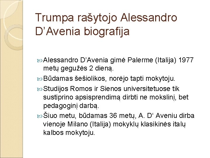 Trumpa rašytojo Alessandro D’Avenia biografija Alessandro D’Avenia gimė Palerme (Italija) 1977 metų gegužės 2