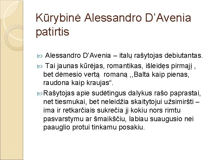 Kūrybinė Alessandro D’Avenia patirtis Alessandro D’Avenia – italų rašytojas debiutantas. Tai jaunas kūrėjas, romantikas,