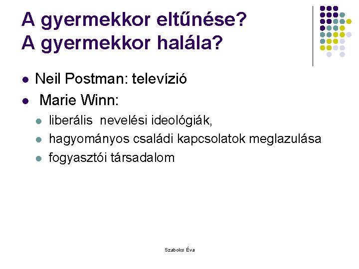 A gyermekkor eltűnése? A gyermekkor halála? l l Neil Postman: televízió Marie Winn: l