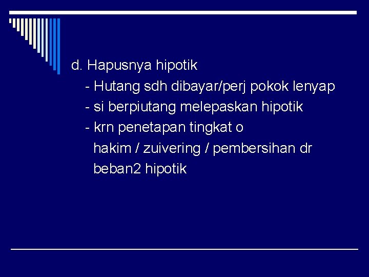 d. Hapusnya hipotik - Hutang sdh dibayar/perj pokok lenyap - si berpiutang melepaskan hipotik