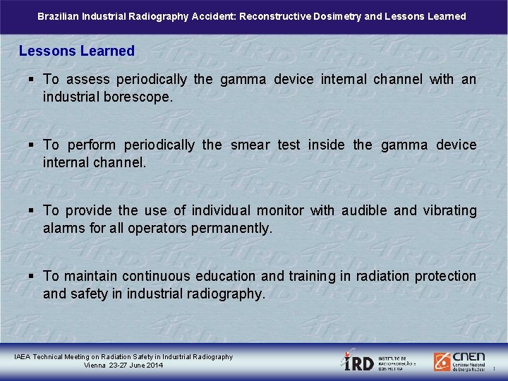 Brazilian Industrial Radiography Accident: Reconstructive Dosimetry and Lessons Learned § To assess periodically the