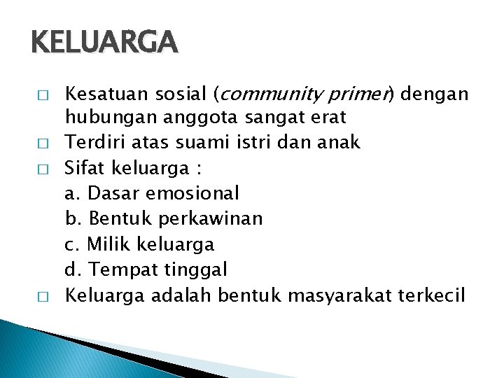 KELUARGA � � Kesatuan sosial (community primer) dengan hubungan anggota sangat erat Terdiri atas