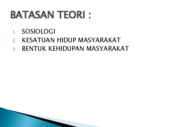 BATASAN TEORI : 1. 2. 3. SOSIOLOGI KESATUAN HIDUP MASYARAKAT BENTUK KEHIDUPAN MASYARAKAT 