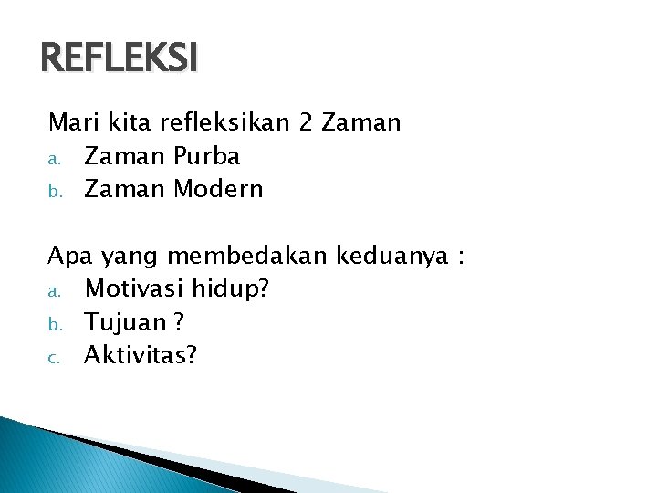 REFLEKSI Mari kita refleksikan 2 Zaman a. Zaman Purba b. Zaman Modern Apa yang