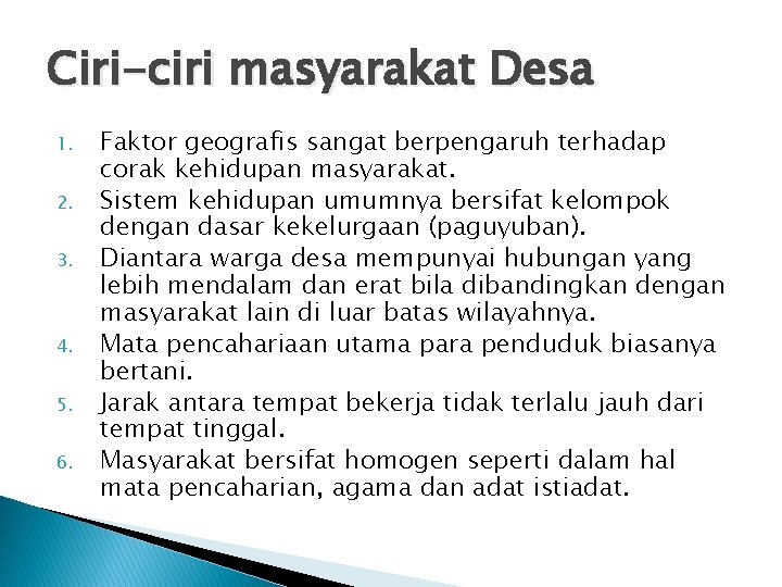 Ciri-ciri masyarakat Desa 1. 2. 3. 4. 5. 6. Faktor geografis sangat berpengaruh terhadap