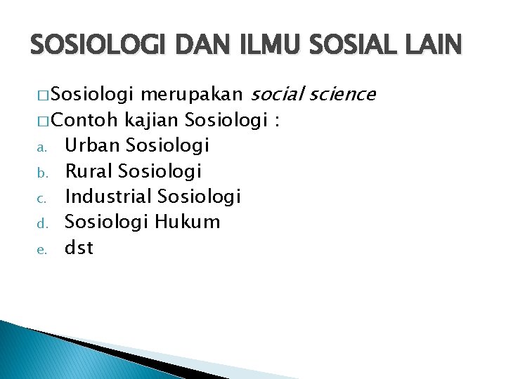 SOSIOLOGI DAN ILMU SOSIAL LAIN merupakan social science � Contoh kajian Sosiologi : a.