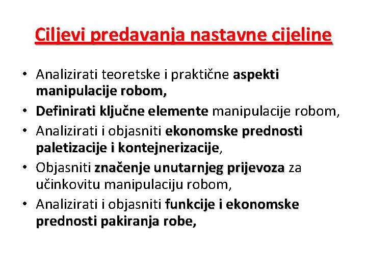 Ciljevi predavanja nastavne cijeline • Analizirati teoretske i praktične aspekti manipulacije robom, • Definirati