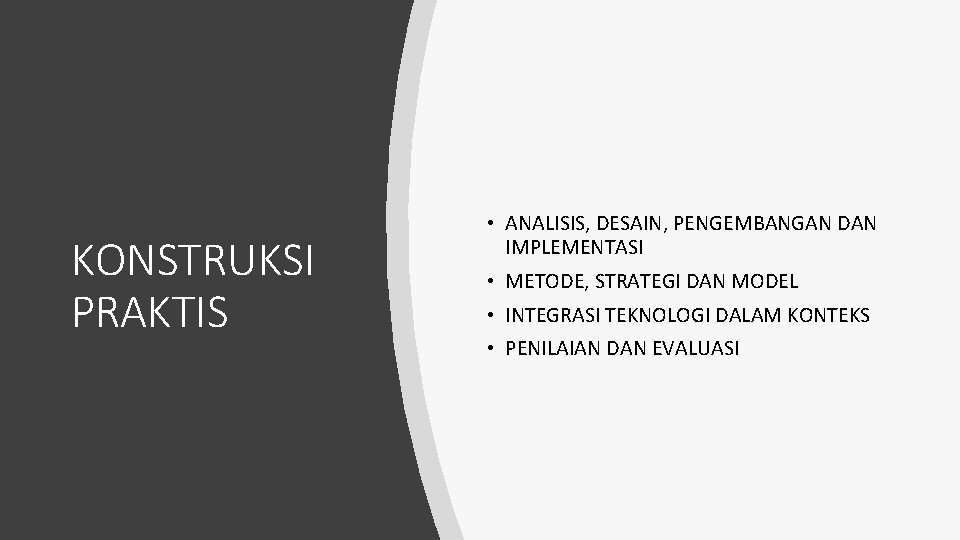 KONSTRUKSI PRAKTIS • ANALISIS, DESAIN, PENGEMBANGAN DAN IMPLEMENTASI • METODE, STRATEGI DAN MODEL •