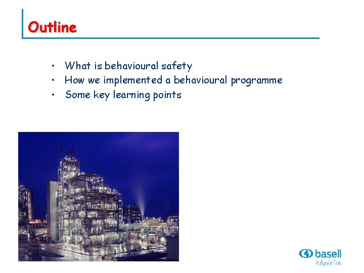 Outline • What is behavioural safety • How we implemented a behavioural programme •