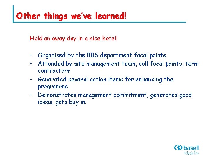 Other things we’ve learned! Hold an away day in a nice hotel! • Organised
