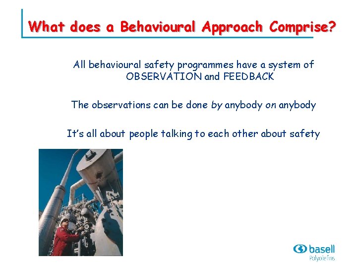 What does a Behavioural Approach Comprise? All behavioural safety programmes have a system of