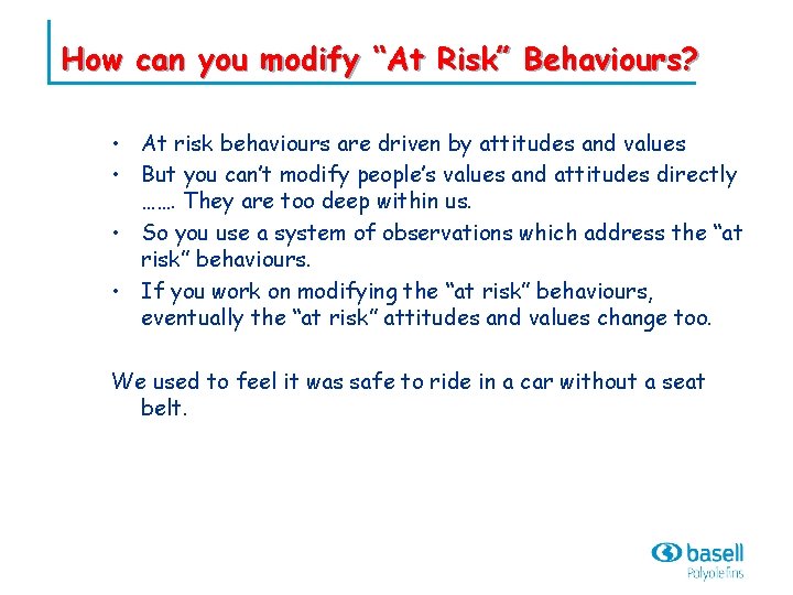 How can you modify “At Risk” Behaviours? • At risk behaviours are driven by