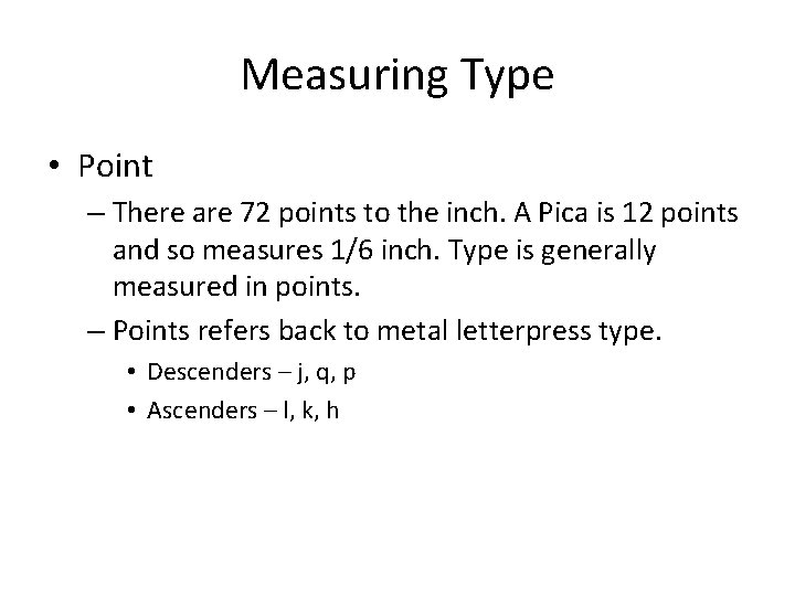 Measuring Type • Point – There are 72 points to the inch. A Pica