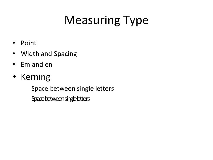 Measuring Type • Point • Width and Spacing • Em and en • Kerning