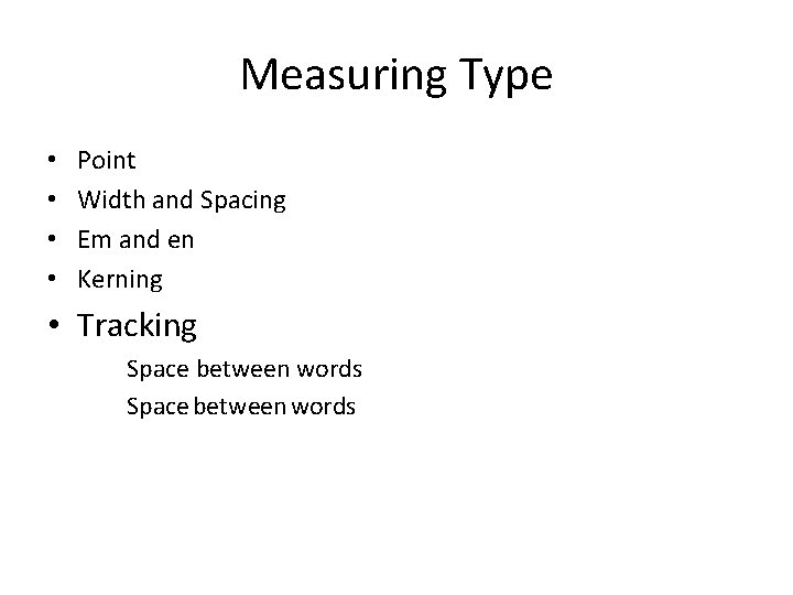 Measuring Type • • Point Width and Spacing Em and en Kerning • Tracking