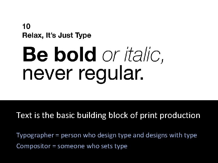 Text is the basic building block of print production Typographer = person who design