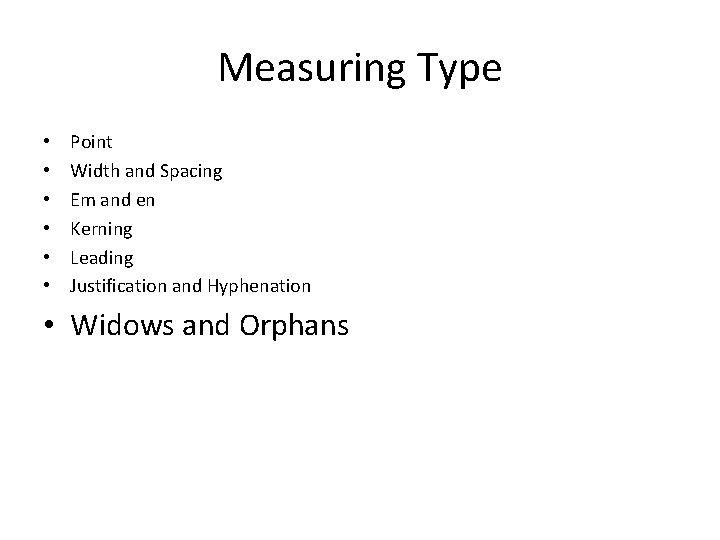 Measuring Type • • • Point Width and Spacing Em and en Kerning Leading