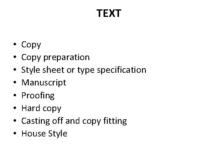 TEXT • • Copy preparation Style sheet or type specification Manuscript Proofing Hard copy