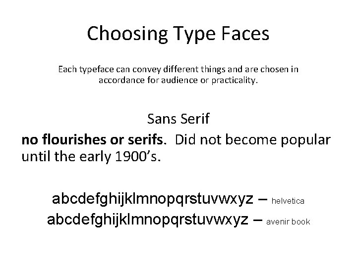 Choosing Type Faces Each typeface can convey different things and are chosen in accordance