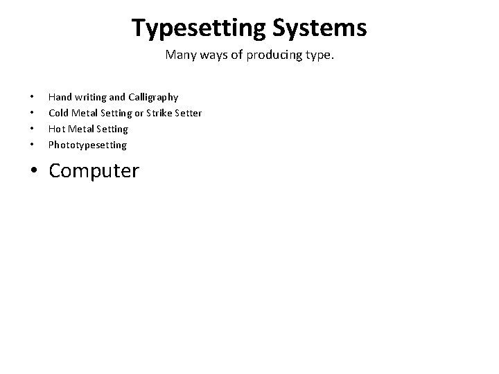 Typesetting Systems Many ways of producing type. • • Hand writing and Calligraphy Cold